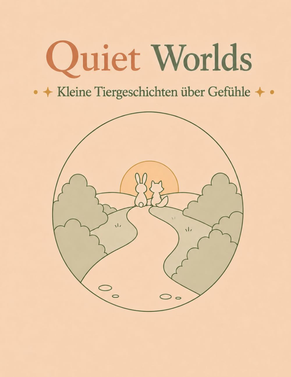 Quiet Worlds – Kleine Tiergeschichten über Gefühle: Liebevolle Tiergeschichten zum Ausmalen über Freundschaft, Mut, Geduld und andere Gefühle