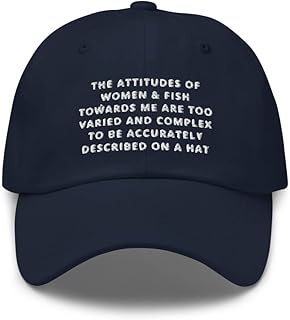The Attitudes of Women and Fish Towards me are Too Varied and Complex to be accurately described on a hat Embroidery Dad Cap Navy