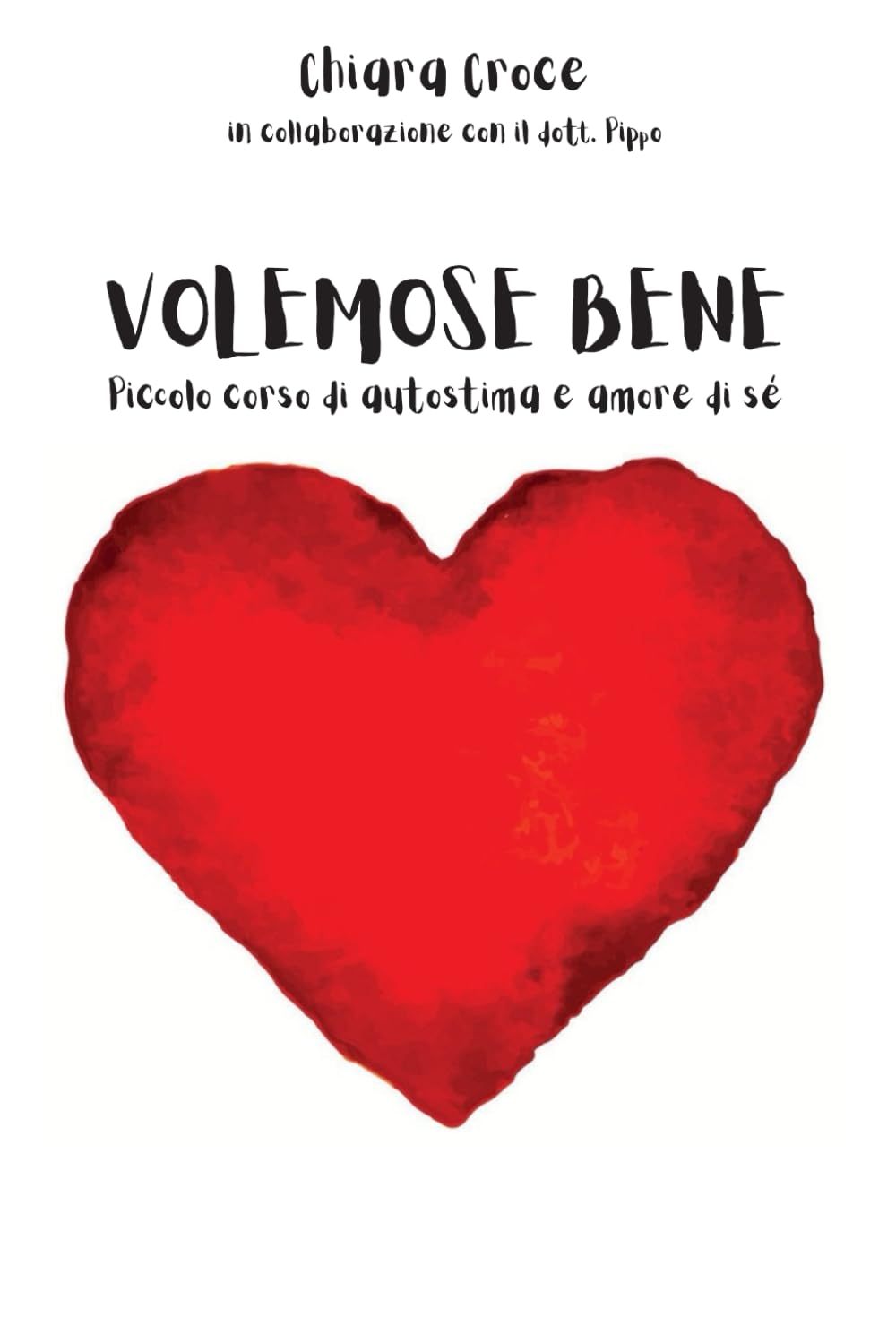 Volemose bene: Piccolo corso di autostima e di amore di sé