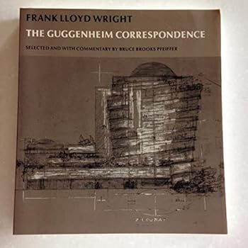 Frank Lloyd Wright: The Guggenheim Correspondence