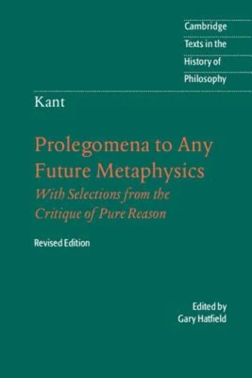 Immanuel Kant: Prolegomena to Any Future Metaphysics: That Will Be Able to Come Forward as Science: With Selections from the Critique of Pure Reason (Cambridge Texts in the History of Philosophy) Paperback – 4 Mar. 2004