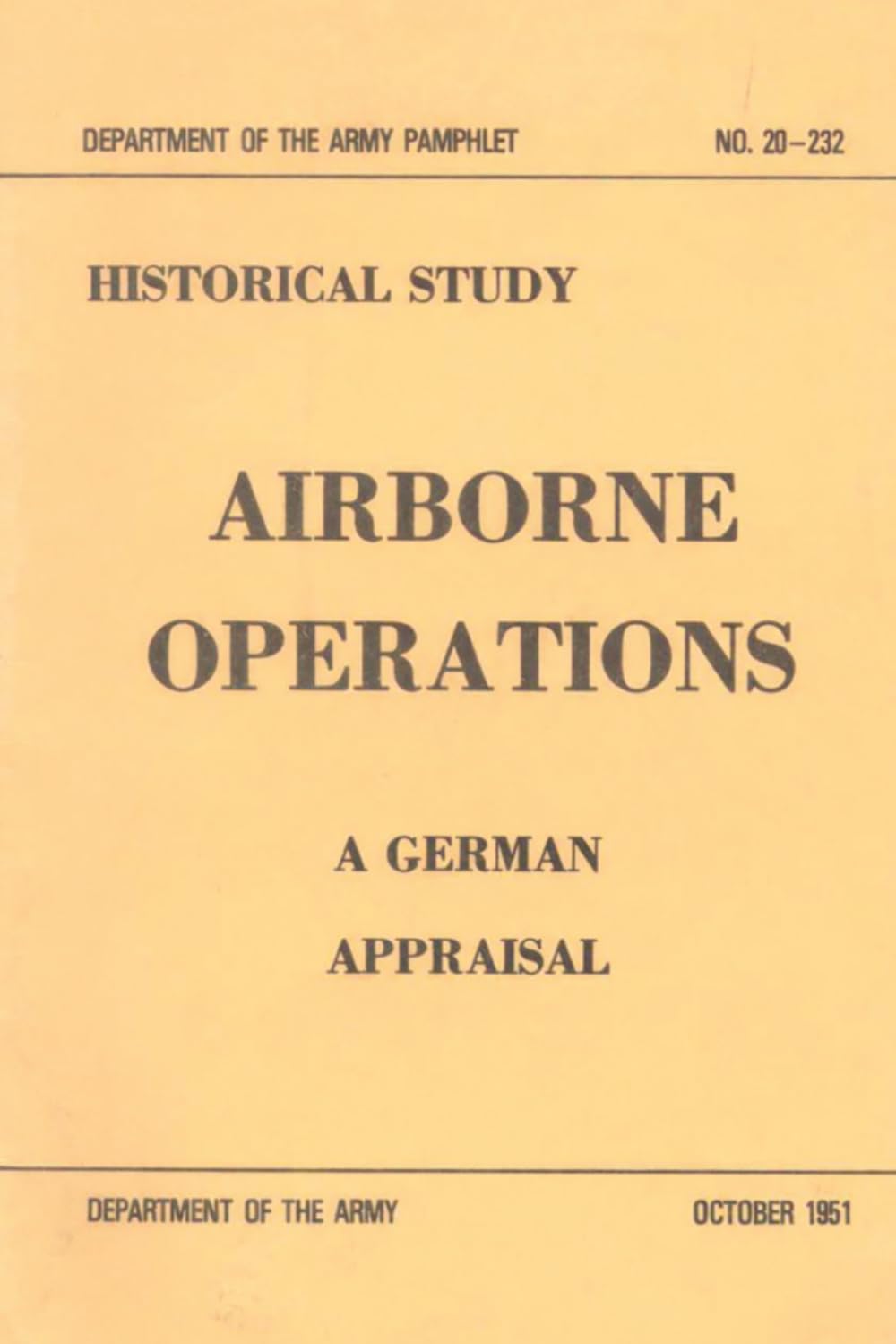 Airborne Operations: A German Appraisal (Department of the Army Pamphlet, October 1951, NO. 20-232)
