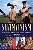 Shamanism: An Encyclopedia of World Beliefs, Practices, and Culture (2 Volume Set)