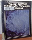 Violent Weather: Hurricanes, Tornadoes and Storms