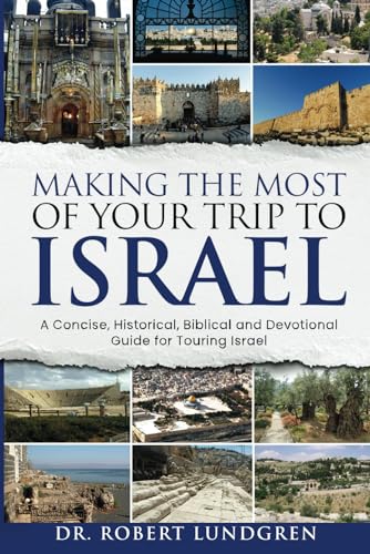 Making the Most of Your Trip to Israel: A Concise, Historical, Biblical and Devotional Guide for Touring Israel with COLOR Illustrations