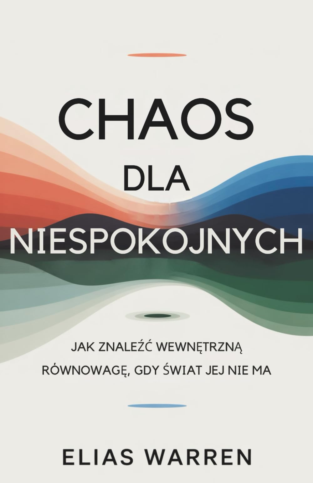 Chaos Dla Niespokojnych: JAK ZNALEŻĆ WEWNĘTRZNĄ RÓWNOWAGĘ GDY ŚWIAT JEJ NIE MA