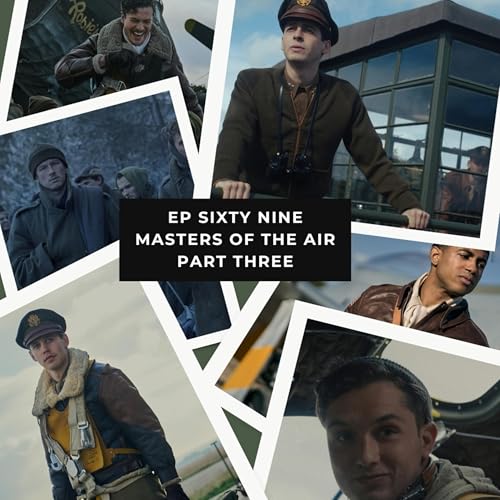 Ep 69 – Masters of the Air – Tuskegee Airmen, POW Marches and Closing Thoughts (Part Three) cover art