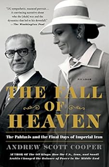 The Fall of Heaven: The Pahlavis and the Final Days of Imperial Iran by [Andrew Scott Cooper]