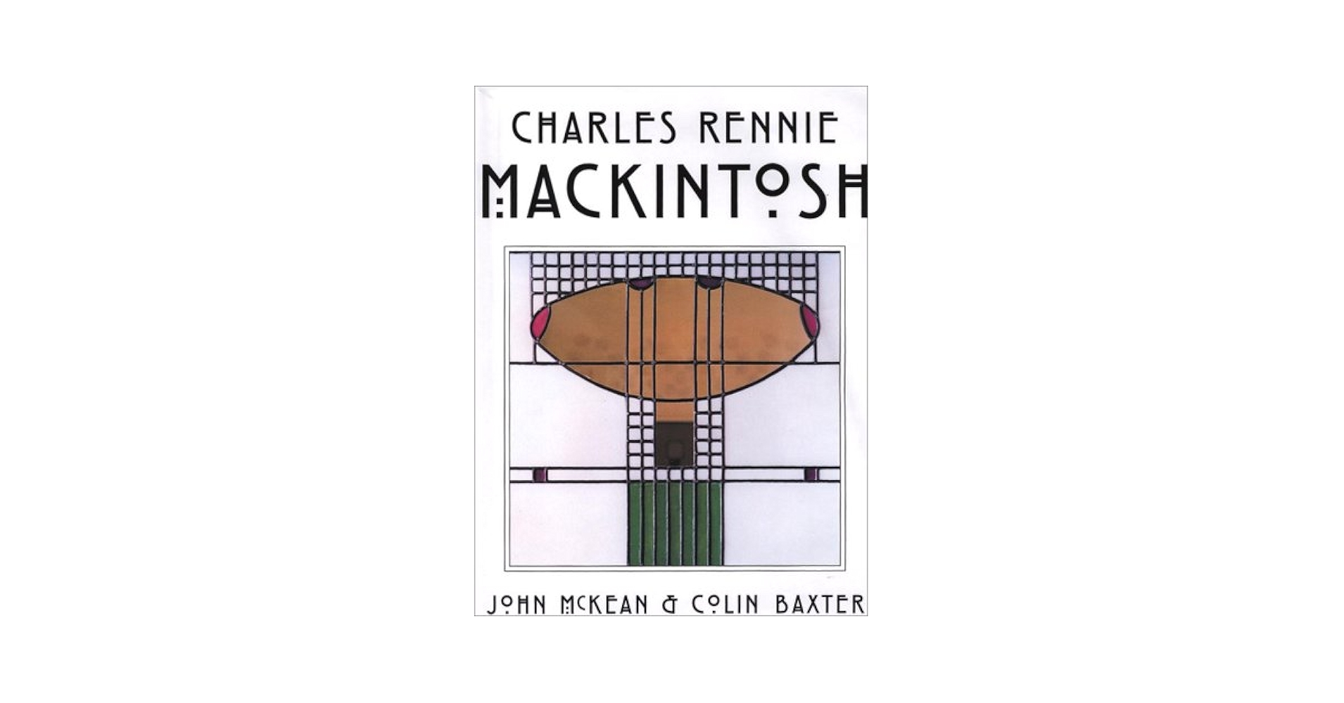 Charles Rennie Mackintosh : Architect, Artist, Icon: McKean