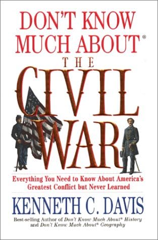 Don't Know Much about the Civil War: Everything You Need to Know About America's Greatest Conflict but Never Learned