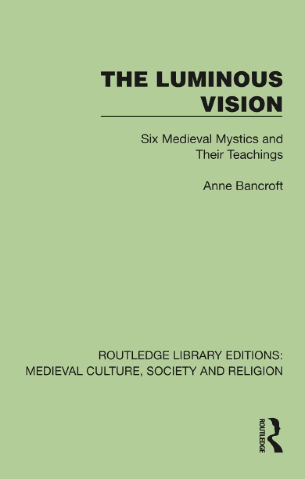 The Luminous Vision: Six Medieval Mystics and Their Teachings (Routledge Library Editions: Medieval Culture, Society, & Religion)