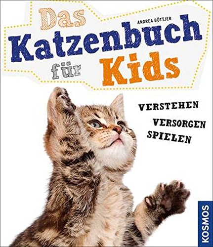 Das Katzenbuch für Kids: verstehen, versorgen, spielen Das Katzenbuch für Kids: verstehen, versorgen, spielen