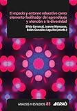 El espacio y entorno educativo como elemento facilitador del aprendizaje y atención a la diversidad