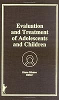 Evaluation and Treatment of Adolescents and Children 0866566589 Book Cover