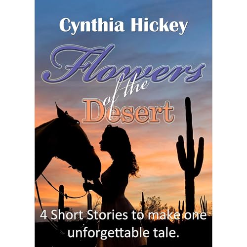 Flowers of the desert, Four short western romances combine to make one unforgettable tale Audiolibro Por Cynthia Hickey arte 