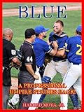 BLUE:  A Professional Umpire Strikes Back!