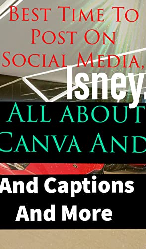 Best Time To Post On Social Media, All about Canva And Captions And More