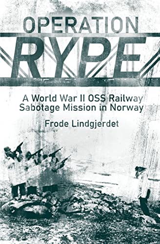 Operation Rype: A WWII OSS Railway Sabotage Mission in Norway