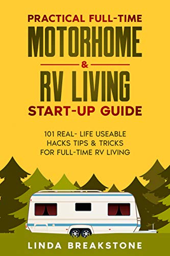 Practical Full Time Motorhome Rv Living Start Up Guide 101 Real Life Useable Hacks Tips Tricks For Full Time Rv Living Ebook Breakstone Linda Amazon Ca Kindle Store