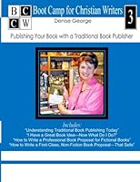 Publishing Your Book with a Traditional Book Publisher: Boot Camp for Christian Writers 1477645691 Book Cover