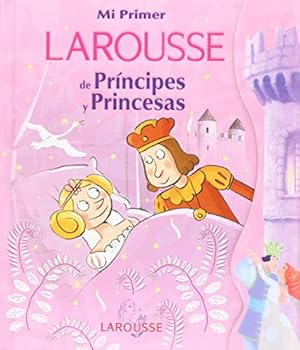 Hardcover Mi primer Larousse de principes y princesas/ My First Larousse of Princes and Princesses (Spanish Edition) [Spanish] Book