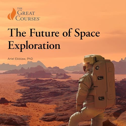 The Future of Space Exploration by Ariel Ekblaw, The Great Courses episode artwork