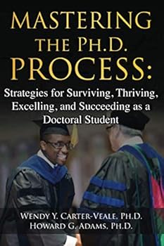 Paperback MASTERING the Ph.D. PROCESS:: Strategies for Surviving, Thriving, Excelling, and Succeeding as a Doctoral Student Book
