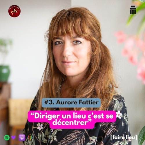 #3. Aurore Fattier "Diriger un lieu c'est se d&eacute;centrer" [FAIRE LIEU] copertina