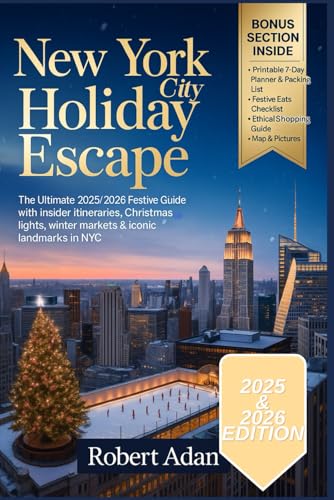 New York City Holiday Escape: The Ultimate 2025/2026 Festive Guide with Insider Itineraries,...