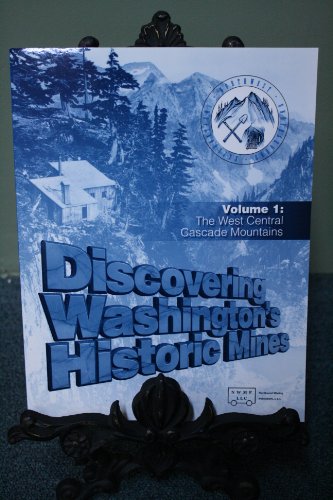 Discovering Washington's Historic Mines. Volume 1: The West Central Cascade Mountains