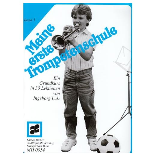 Meine erste Trompetenschule: Ein Grundkurs in 30 Lektionen für Trompete in B (auch für Flügelhorn/Kornett). Band 1. Trompete (Flügelhorn/Kornett). Lehrbuch.