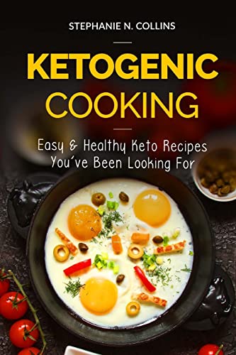 Ketogenic Cooking: Easy & Healthy Keto Recipes You've Been Looking For