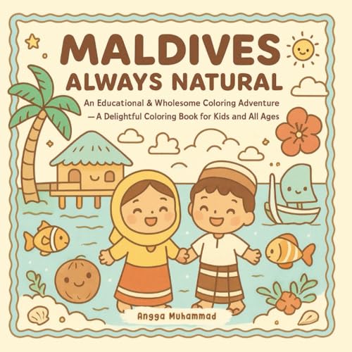 Maldives Always Natural: An Educational & Wholesome Coloring Adventure Experience Underwater Wonders, Resorts, Traditional Dance, Sea Turtles, and ... Coloring Book for Kids and All Ages