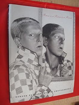 Rrose Is a Rrose Is a Rrose: Gender Performance in Photography