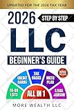 The Ultimate LLC Beginner's Guide: Simplified Strategies to Start and Manage Your LLC. Minimize Taxes, Build Business Credit, and Create a Winning Marketing Plan