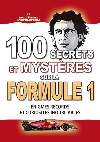 100 SECRETS ET MYSTÈRES SUR LA FORMULE 1: Énigmes Records et Curiosités Inoubliables sur la F1 (FAITS ET CURIOSITÉS INCROYABLES)