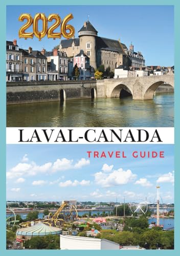 LAVAL TRAVEL GUIDE 2026: Discover Nature Culture and Urban Charm in Quebec’s Hidden Gem.