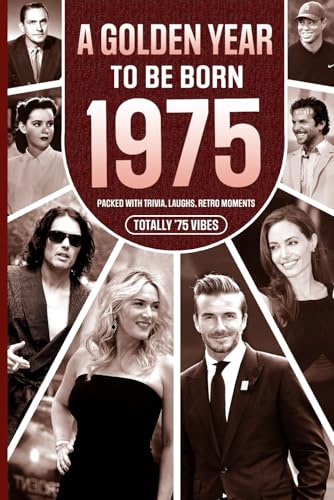 1975 A Golden Year To Be Born: Packed with Trivia, Laughs, Retro Moments & Totally '75 Vibes: UK, US & World News Retold in a Birthday Keepsake for Men, Women, Friends & Loved Ones