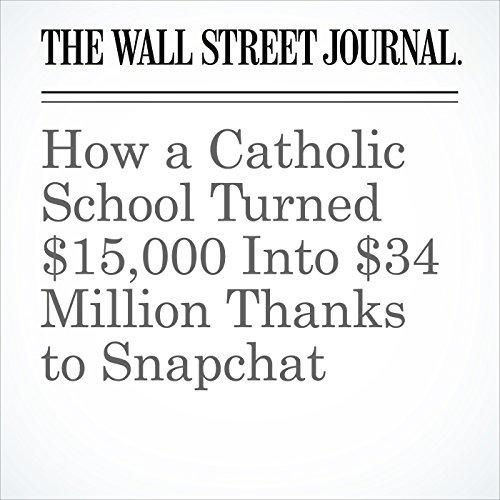 How a Catholic School Turned $15,000 Into $34 Million Thanks to Snapchat Audiobook by Georgia Wells