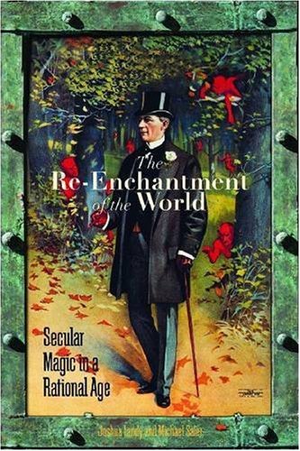 The Re-Enchantment of the World: Secular Magic in a Rational Age