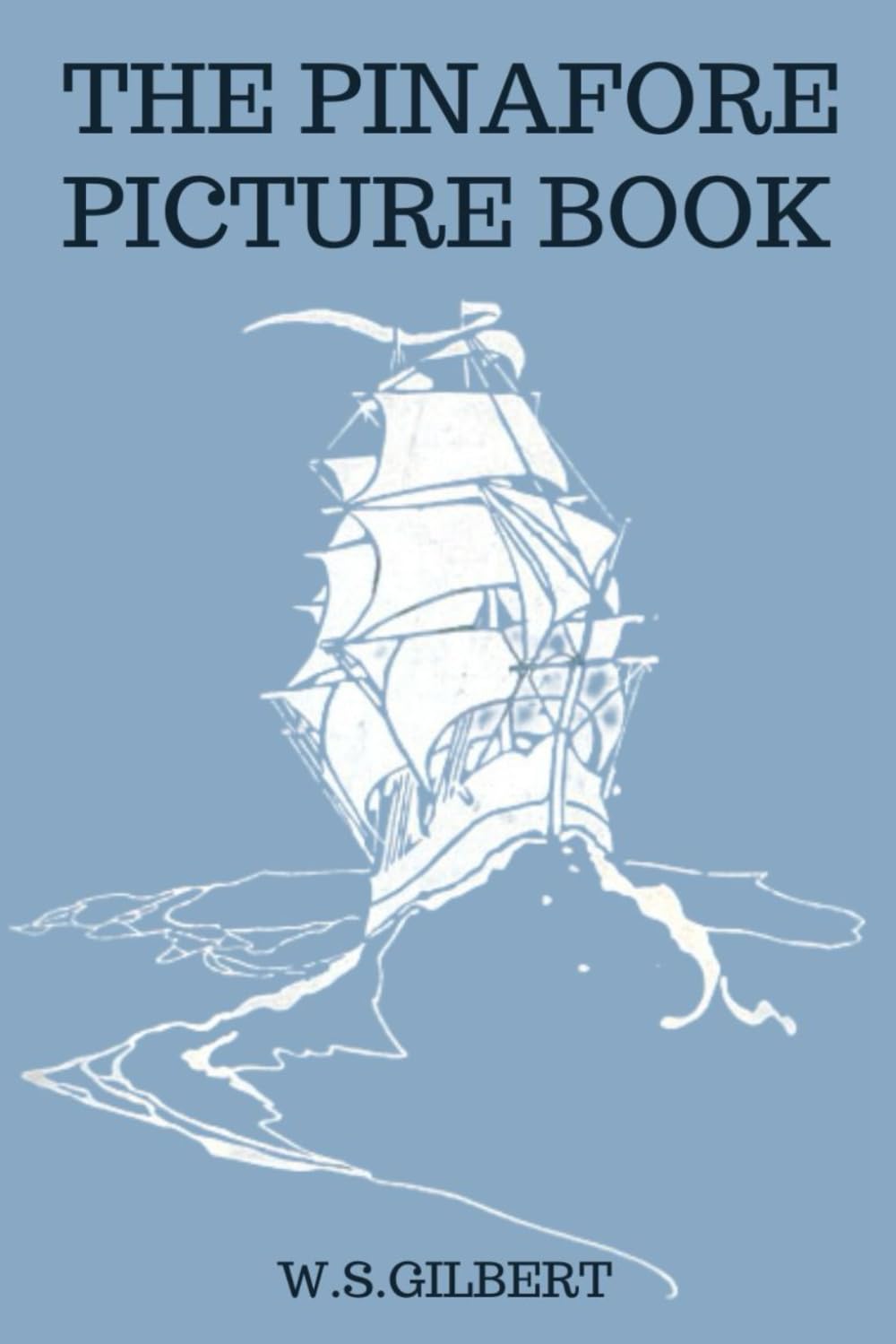 The Pinafore Picture Book; The Story of HMS Pinafore