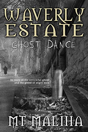 Waverly Estate: Ghost Dance by [M.T. Maliha]