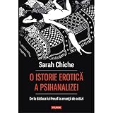 O Istorie Erotica A Psihanalizei. De La Dadaca Lui Freud La Amantii De Astazi