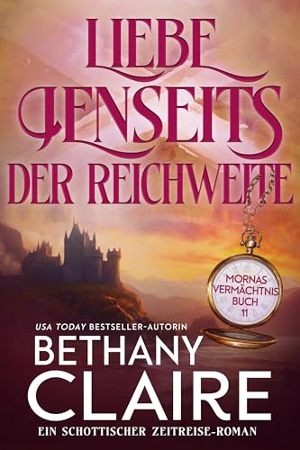 Liebe jenseits der Reichweite - ein-Schottischer Zeitreise-Romanze (Mornas Vermächtnis 11)