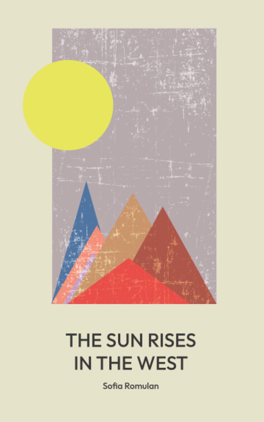 THE SUN RISES IN THE WEST: A collection of poetry and prose