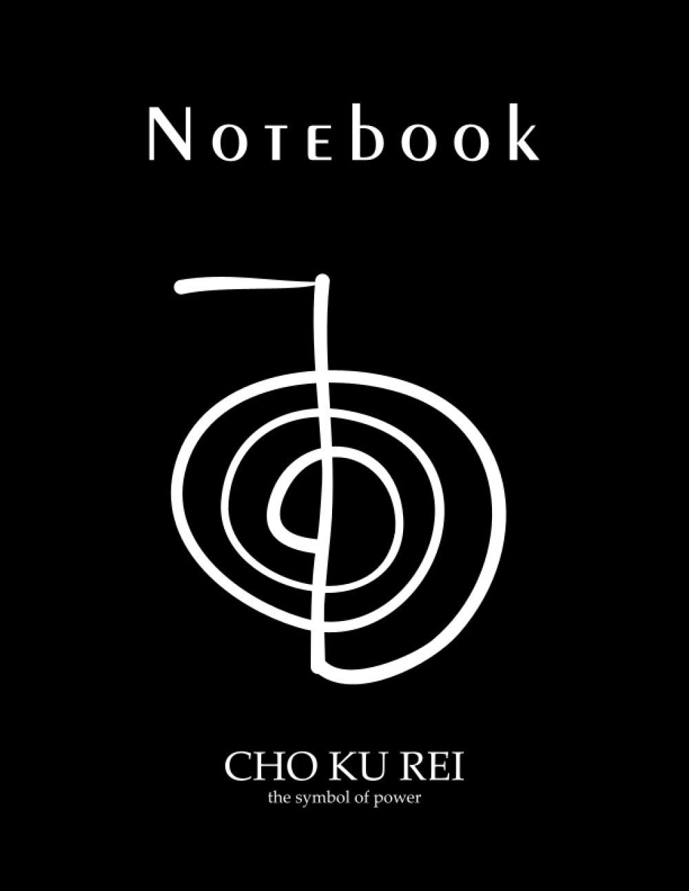 Notebook Reiki. Symbol Reiki CHO KU REI, The Symbol Of Power. An Inspirational Gift Idea. Practical Lined Notebook. To Write, To Draw, Take Notes or ... NOW (Notebook Symbols REIKI, Black Cover.)