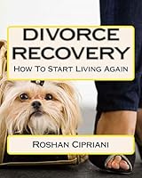 Divorce Recovery: How to Start Living Again 151770894X Book Cover