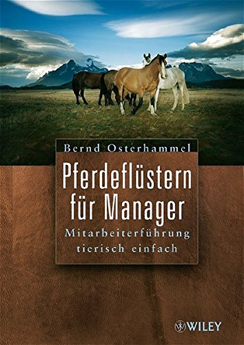Pferdeflüstern für Manager: Mitarbeiterführung tierisch einfach: Mitarbeiterfuhrung Tierisch Einf Pferdeflüstern für Manager: Mitarbeiterführung tierisch einfach: Mitarbeiterfuhrung Tierisch Einf