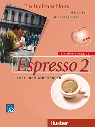 Espresso 2 erweiterte Ausgabe: Ein Italienischkurs / Lehr- und Arbeitsbuch mit Audio-CD: Ein Italien Espresso 2 erweiterte Ausgabe: Ein Italienischkurs / Lehr- und Arbeitsbuch mit Audio-CD: Ein Italien