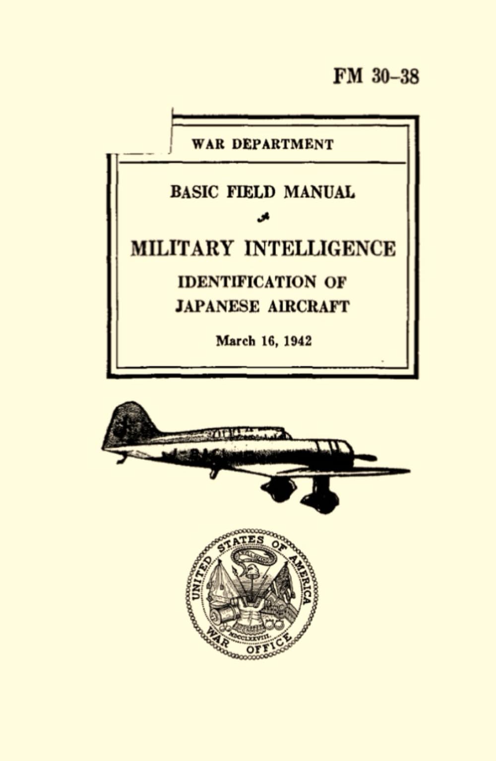 War Department Basic Field Manual: Military Intelligence Identification of Japanese Aircraft, FM 30-38, March 16, 1942